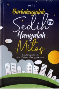 Berbahagialah, Sedih Itu Hanya Mitos: Kebahagiaan Itu Ada dalam Genggamanmu