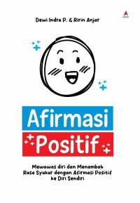 Afirmasi Positif: Mewawas diri dan Menambah Rasa Syukur dengan Afirmasi Positif ke Diri Sendiri