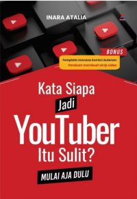 Kata Siapa Jadi Youtuber Itu Sulit? Mulai Aja Dulu