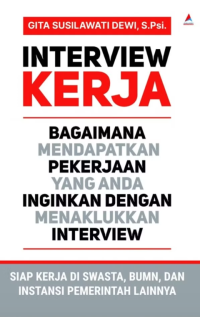 Interview Kerja: Bagaimana Mendapatkan Pekerjaan yang Anda Inginkan dengan Menaklukkan Interview