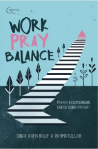 Image of Work Pray Balance: Meraih Keseimbangan Karier Dunia Akhirat