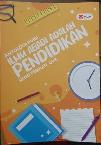 Antologi Puisi : ILMU ABADI ADALAH PENDIDIKAN