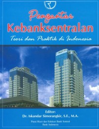 Pengantar Kebanksentralan: Teori dan Praktik di Indonesia