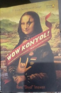 Wow Konyol! Menghidupkan kekonyolan, Mengonyolkan kehidupan