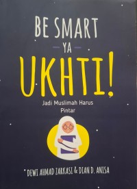Be Smart Ya Ukhti! Jadi Muslimah Harus Pintar