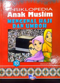 Ensiklopedia Anak Muslim : MENGENAL HAJI & UMROH