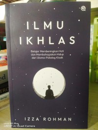Image of Ilmu Ikhlas, Belajar membeningkan hati dan membahagiakan hidup dari ulama Psikolog Klasik