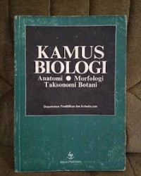 Kamus Biologi : Anatomi - Morfologi - Taksonomi Botani