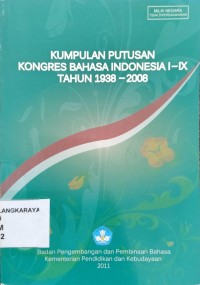 Kumpulan Putusan Kongres Bahasa Indonesia I - IX Tahun 1938 - 2008